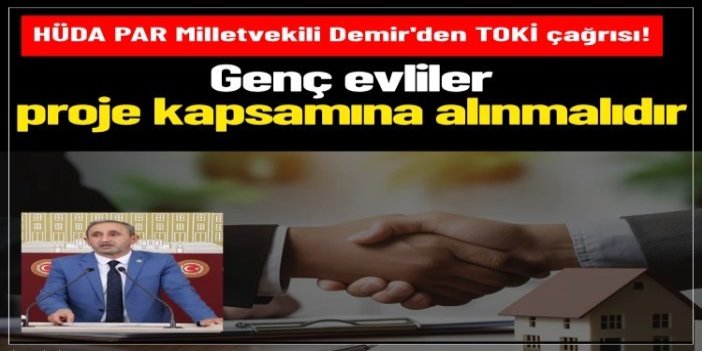 HÜDA PAR Milletvekili Demir'den "genç evliler" için TOKİ çağrısı