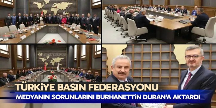 Türkiye Basın Federasyonu, Medyanın Sorunlarını Burhanettin Duran’a Aktardı