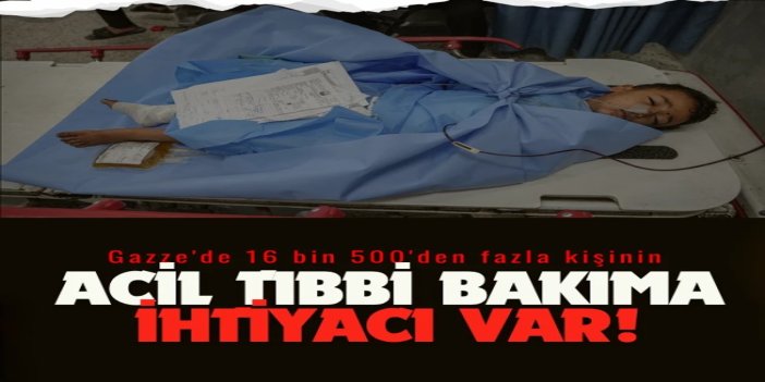 DSÖ: Gazze'de 16 bin 500'den fazla kişi acil tıbbi bakıma ihtiyaç duyuyor