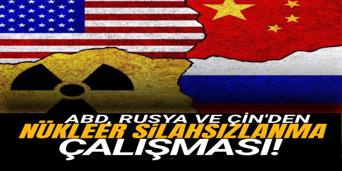 ABD, Rusya ve Çin'den nükleer silahsızlanma çalışması