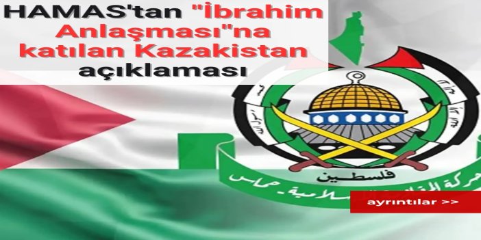 HAMAS, Kazakistan'ın "İbrahim Anlaşması"na katılmasını kınadı