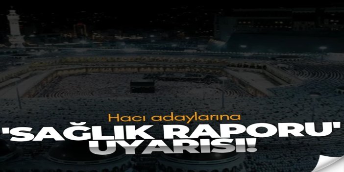 Hacı adaylarına 'sağlık raporu' uyarısı
