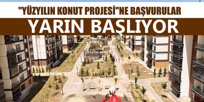 "Yüzyılın Konut Projesi" başvuruları yarın başlıyor
