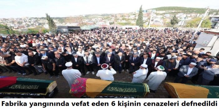 Fabrika yangınında hayatını kaybeden 6 kişinin cenazeleri defnedildi