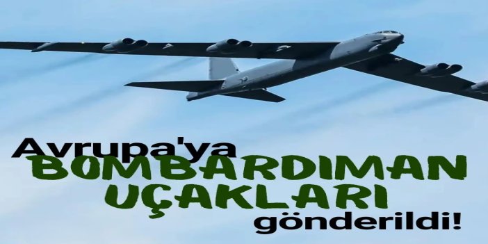 ABD, Avrupa'ya bombardıman uçakları gönderdi