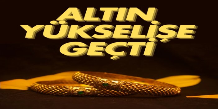 Altın fiyatları iki haftanın zirvesinde