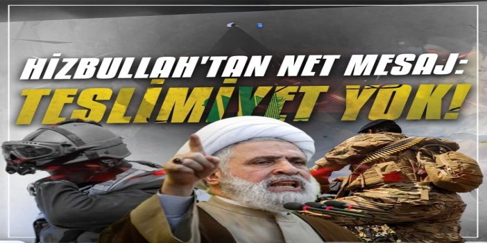 Hizbullah'tan net mesaj: Teslimiyet yok, siyonist hayaller yıkılacak
