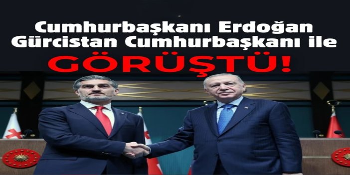 Cumhurbaşkanı Erdoğan, Gürcistan Cumhurbaşkanı Kavelashvili ile görüştü