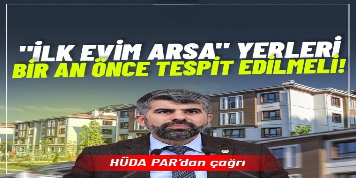 HÜDA PAR Milletvekili Dinç: "İlk Evim Arsa" yerleri bir an önce tespit edilmeli