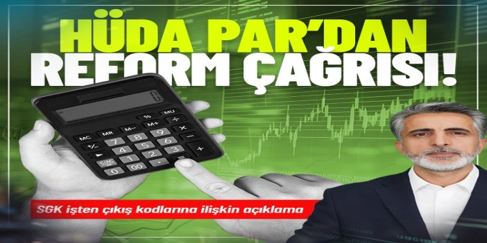 HÜDA PAR Sözcüsü Emiroğlu’ndan SGK işten çıkış kodlarına ilişkin reform çağrısı