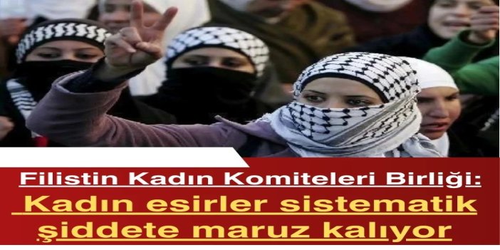 Filistin Kadın Komiteleri Birliği: Kadın esirler sistematik şiddete maruz kalıyor