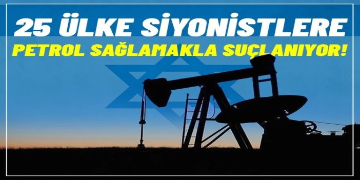 25 ülke siyonist rejime petrol sağlamakla suçlanıyor: Gazze'deki soykırımda iş birliği