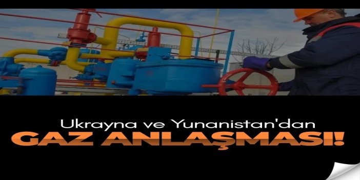 Ukrayna ve Yunanistan'dan gaz anlaşması