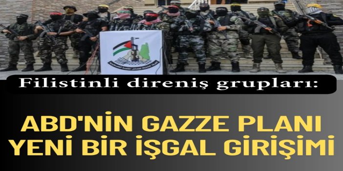 Filistin direniş grupları: ABD'nin "Gazze'ye uluslararası güç" planı yeni bir işgal girişimi