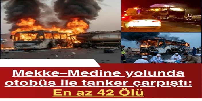 Mekke–Medine yolunda otobüs ile tanker çarpıştı: En az 42 Ölü