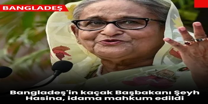 Bangladeş'in kaçak Başbakanı Şeyh Hasina, idama mahkum edildi