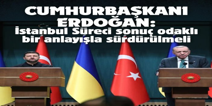 Cumhurbaşkanı Erdoğan: İstanbul Süreci sonuç odaklı bir anlayışla sürdürülmeli