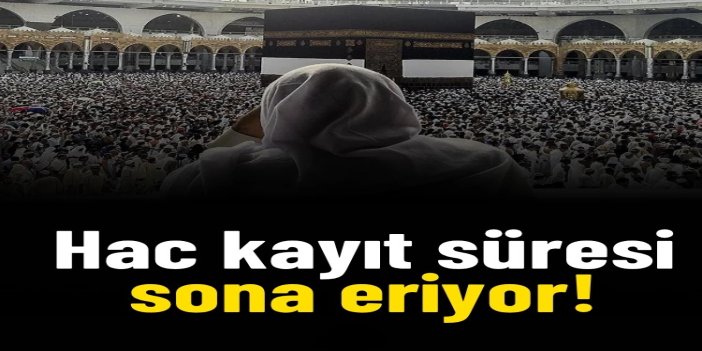 Hac kesin kayıt süresi yarın sona eriyor