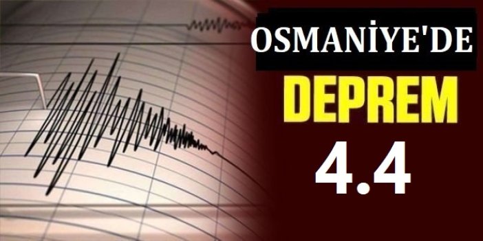 Osmaniye’de 4,4 büyüklüğünde deprem