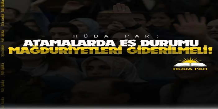 HÜDA PAR: Atamalarda eş durumu mağduriyetleri giderilmeli