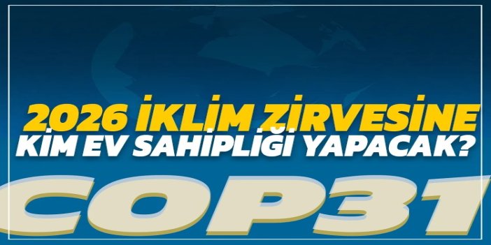 2026 iklim zirvesine Türkiye ev sahipliği yapacak