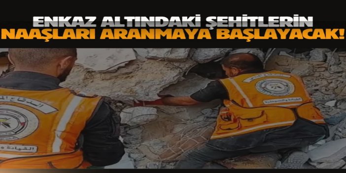 Gazze'de enkaz altındaki şehitlerin aranmasına yarın başlanacak
