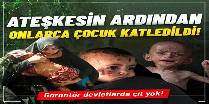Ateşkesin ardından Gazze Şeridi'nde en az 67 çocuk katledildi