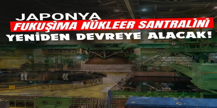Japonya, Fukuşima nükleer santralini yeniden devreye almaya hazırlanıyor