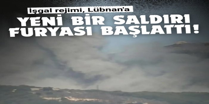 İşgal rejimi, Lübnan'a yeni bir saldırı furyası başlattı