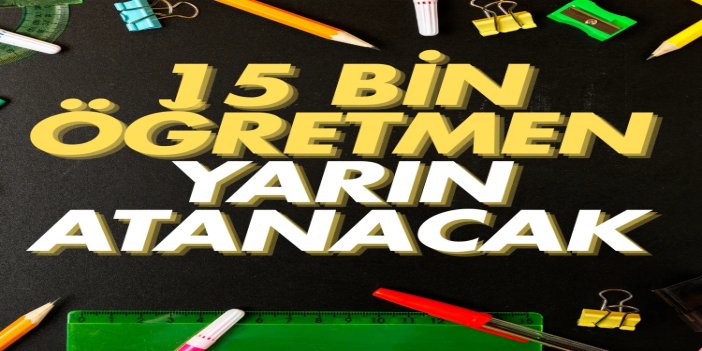 15 bin öğretmen ataması yarın yapılacak