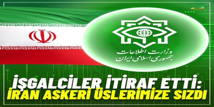 İşgal medyası: İran askeri üslerimize sızdı