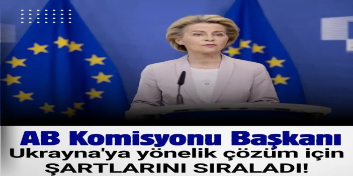 AB Komisyonu Başkanı, Ukrayna'ya yönelik çözüm için şartlarını sıraladı
