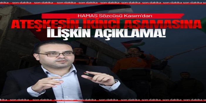 HAMAS Sözcüsü Kasım'dan ateşkesin ikinci aşamasına ilişkin açıklama