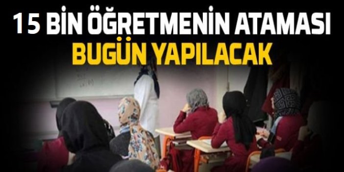 15 bin sözleşmeli öğretmen ataması bugün yapılıyor