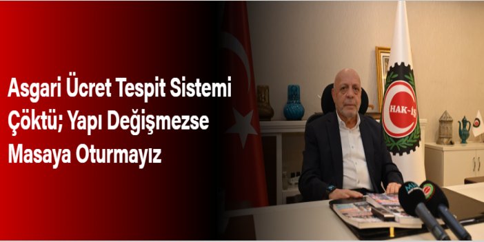 HAK-İŞ Başkanı Mahmut Arslan'dan önemli 'asgari ücret' açıklaması