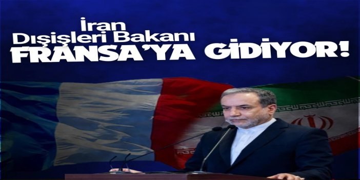 İran Dışişleri Bakanı Arakçi, Fransa’yı ziyaret edecek
