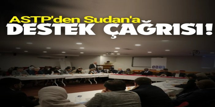 ASTP'den Sudan'a destek çağrısı: Sudan için acil insani yardım vakti