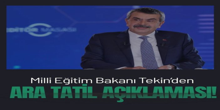 Milli Eğitim Bakanı Tekin’den dikkat çeken ara tatil açıklaması