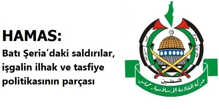 HAMAS: Batı Şeria’daki saldırılar, işgalin ilhak ve tasfiye politikasının parçası