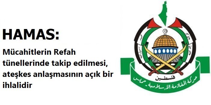 HAMAS: Mücahitlerin Refah tünellerinde takip edilmesi, ateşkes anlaşmasının açık bir ihlalidir
