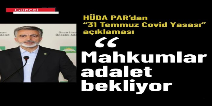HÜDA PAR’dan "31 Temmuz Covid Yasası" açıklaması: Binlerce mahkûm adalet bekliyor