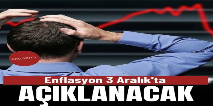 Kasım ayı enflasyon verileri 3 Aralık'ta açıklanacak