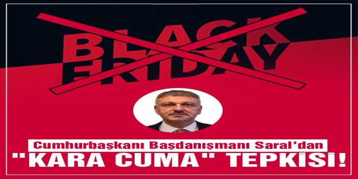 Cumhurbaşkanı Başdanışmanı Saral'dan "Kara Cuma" adlandırmalarına tepki