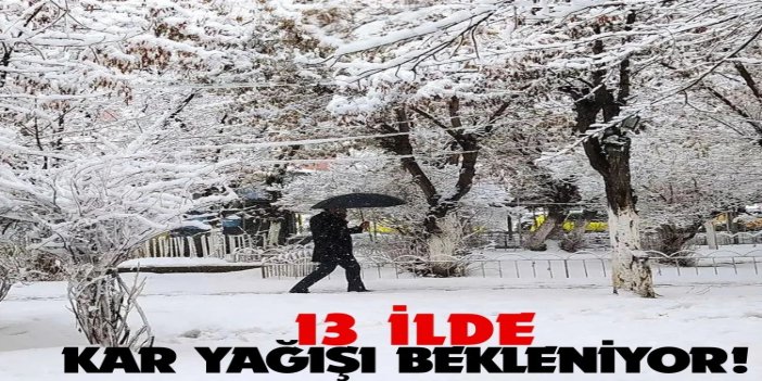 Meteoroloji uyardı: 13 ilde kar yağışı bekleniyor
