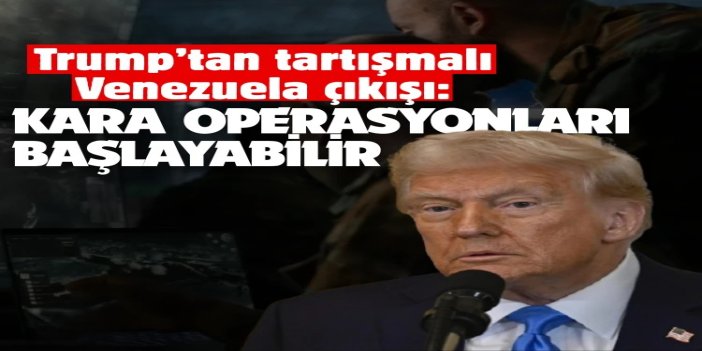 Trump’tan tartışmalı Venezuela çıkışı: Kara operasyonları başlayabilir