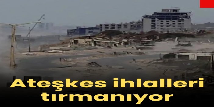 Ateşkes ihlalleri tırmanıyor