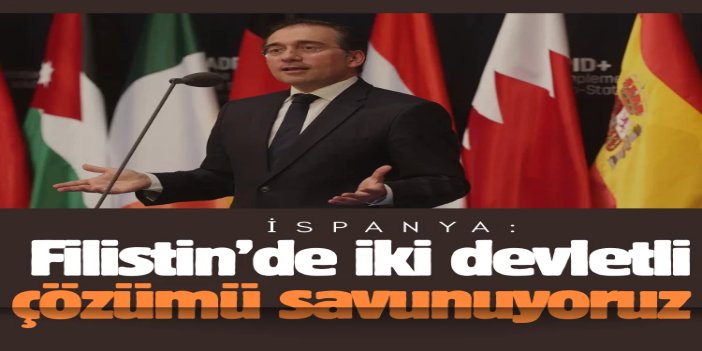 İspanya: Filistin’de iki devletli çözümü savunuyoruz