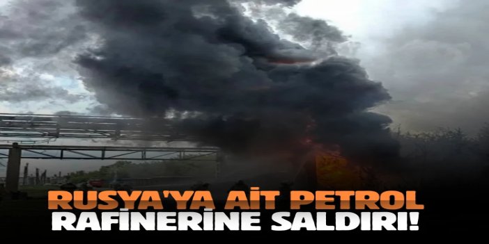 Ukrayna, Rusya'ya ait petrol rafinerisi ve İHA deposuna saldırdı