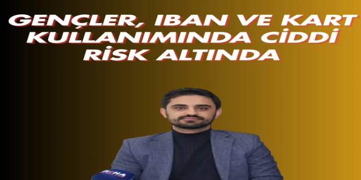 Avukat İptaş: Gençler, IBAN ve kart kullanımında ciddi risk altında