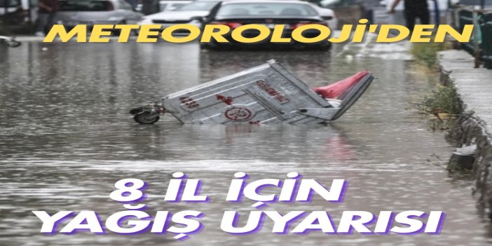 Meteoroloji’den 8 il için şiddetli yağış uyarısı